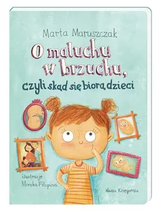O maluchu w brzuchu, czyli skąd się biorą dzieci - Marta Maruszczak