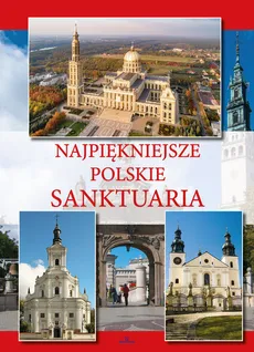 Najpiękniejsze polskie sanktuaria - Teofil Krzyżanowski