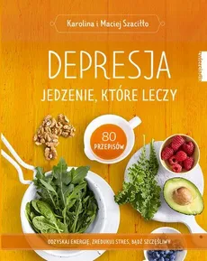 Depresja Jedzenie, które leczy - Outlet - Karolina Szaciłło, Maciej Szaciłło