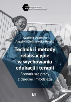 Techniki i metody relaksacyjne w wychowaniu, edukacji i terapii - Outlet - Angelika Cieślikowska-Ryczko, Gabriela Dobińska