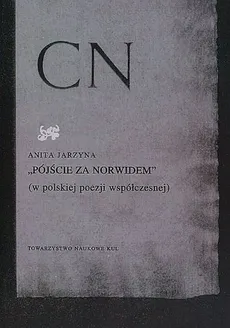 Pójście za Norwidem w polskiej poezji współczesnej - Anita Jarzyna