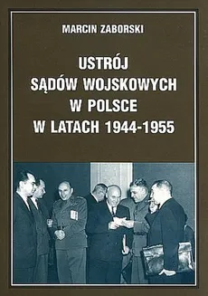 Ustrój sądów wojskowych w Polsce w latach 1944-1955 - Outlet - Marcin Zaborski