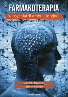 Farmakoterapia w psychiatrii ambulatoryjnej - Murawiec S. Wierzbicki P.