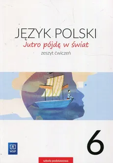 Jutro pójdę w świat Język polski 6 Ćwiczenia - Hanna Dobrowolska, Urszula Dobrowolska