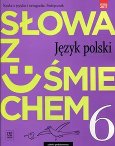 Słowa z uśmiechem Nauka o języku i ortografia Język polski 6 Podręcznik - Ewa Horwath, Anita Żegleń