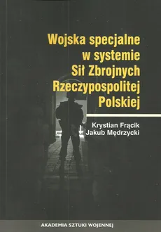 Wojska specjalne w systemie Sił Zbrojnych Rzeczypospolitej Polskiej - Outlet - Krystyna Frącik, Jakub Mędrzycki
