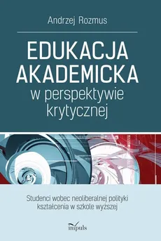 Edukacja akademicka w perspektywie krytycznej - Outlet - Andrzej Rozmus