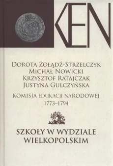 Komisja Edukacji Narodowej 1773-1794.Tom IV - Justyna Gulczyńska, Michał Nowicki, Krzysztof Ratajczyk, Dorota Żołądź-Strzelczyk