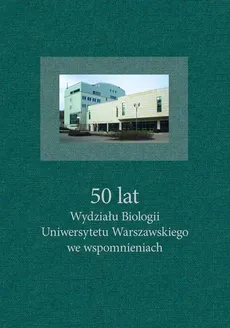 50 lat Wydziału Biologii UW we wspomnieniach