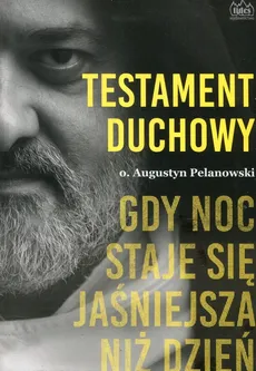 Testament duchowy Gdy noc staje się jaśniejsza niż dzień - Augustyn Pelanowski