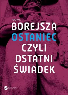 Ostaniec, czyli ostatni świadek - Outlet - Borejsza Jerzy Wojciech
