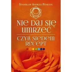Nie daj się umrzeć, czyli siedem recept - Outlet - Andrzej Penksyk