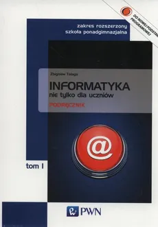 Informatyka nie tylko dla uczniów Podręcznik tom 1 Zakres rozszerzony - Outlet - Zbigniew Talaga