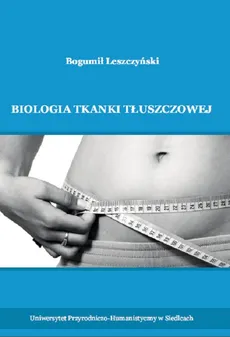 Biologia tkanki tłuszczowej - Bogumił Leszczyński