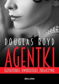 Agentki Egzekutorki, uwodzicielki, zdrajczynie - Outlet - Douglas Boyd
