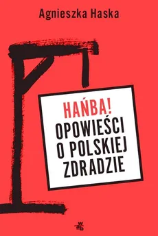 Hańba! Opowieści o polskiej zdradzie - Outlet - Agnieszka Haska