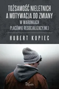 Tożsamość nieletnich a motywacja do zmiany - Outlet - Hubert Kupiec