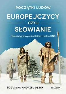 Początki ludów Europejczycy czyli Słowianie - Outlet - Bogusław Dębek