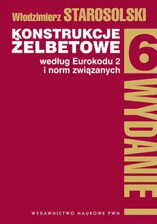 Konstrukcje żelbetowe według eurokodu 2 i norm związanych T. 6. - Włodzimierz Starosolski