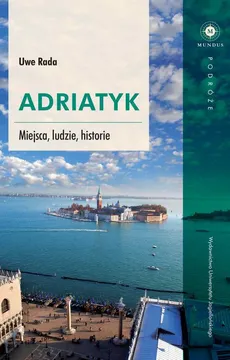 Adriatyk. Miejsca, ludzie, historie - Uwe Rada