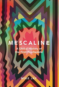 Mescaline - Mike Jay