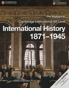 Cambridge International AS Level International History 1871-1945 - Phil Wadsworth