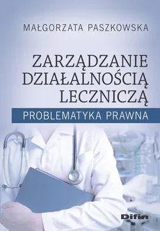 Zarządzanie działalnością leczniczą - Małgorzata Paszkowska