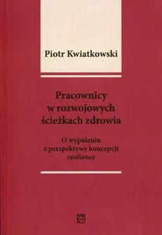 Pracownicy w rozwojowych ścieżkach zdrowia - Piotr Kwiatkowski
