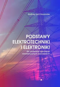 Podstawy elektrotechniki i elektroniki - Koszmider Andrzej Lech