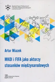 MKOL i FIFA jako aktorzy stosunków międzynarodowych - Outlet - Artur Miazek