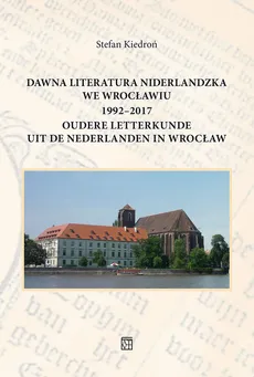 Dawna literatura niderlandzka we Wrocławiu 1992-2017 - Stefan Kiedroń
