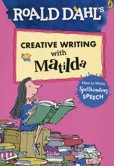 Roald Dahls Creative Writing with Matilda - Roald Dahl