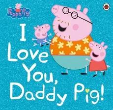 Peppa Pig I Love You, Daddy Pig!