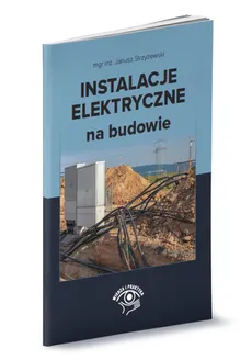 Instalacje elektryczne na budowie - Outlet - Janusz Strzyżewski