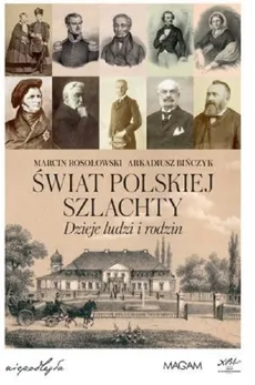 Świat polskiej szlachty Dzieje ludzi i rodzin - Outlet - Arkadiusz Bińczyk, Marcin Rosołowski