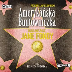 Amerykańska buntowniczka Burzliwe życie Jane Fondy - Przemysław Słowiński