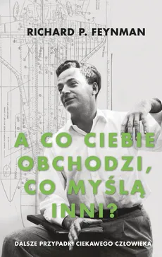 A co ciebie obchodzi co myślą inni - Richard P. Feynman