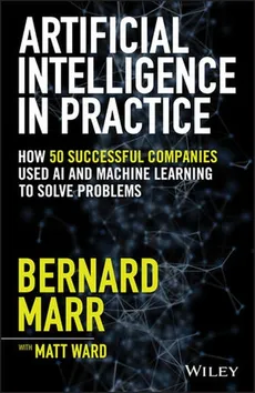 Artificial Intelligence in Practice - Bernard Marr, Matt Ward