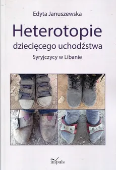 Heterotopie dziecięcego uchodźstwa - Edyta Januszewska