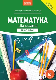 Matematyka dla ucznia Zbiór zadań - Adam Konstantynowicz, Anna Konstantynowicz