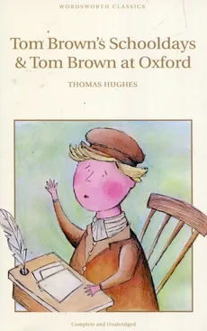 Tom Browns Schooldays & Tom Brown at Oxford - Thomas Hughes