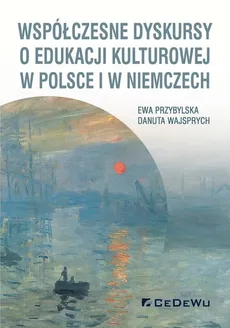 Współczesne dyskursy o edukacji kulturowej w Polsce i w Niemczech - Outlet - Ewa Przybylska, Danuta Wajsprych