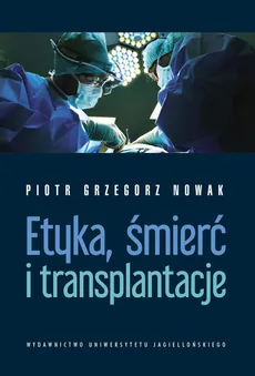 Etyka, śmierć i transplantacje - Outlet - Nowak Piotr Grzegorz