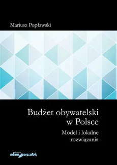 Budżet obywatelski w Polsce Model i lokalne rozwiązania - Outlet - Mariusz Popławski