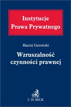 Wzruszalność czynności prawnej - prof. dr hab. Maciej Gutowski