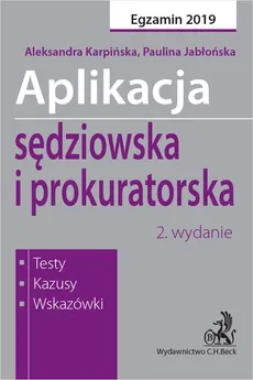 Aplikacja sędziowska i prokuratorska. Testy, kazusy, wskazówki - Aleksandra Karpińska, Paulina Jabłońska