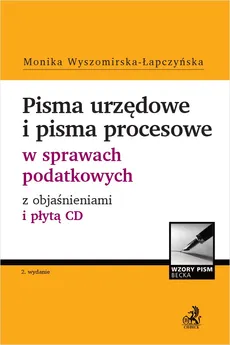 Pisma urzędowe i pisma procesowe w sprawach podatkowych z objaśnieniami i płytą CD - Monika Wyszomirska-Łapczyńska