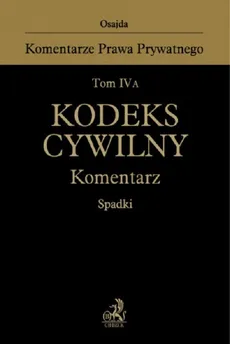 Tom IV A Kodeks cywilny Komentarz Spadki - Witold Borysiak, Paweł Księżak