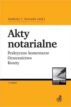 Akty notarialne Praktyczne komentarze Orzecznictwo Koszty + Płyta CD - . opracowanie zbiorowe