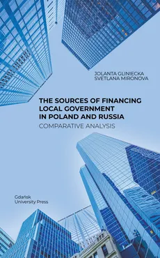 The Sources of Financing Local Government in Poland and Russia. Comparative Analysis - Jolanta Gliniecka, Svetlana Mironova